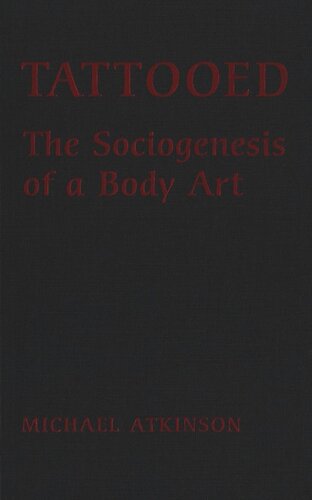 Tattooed The Sociogenesis Of A Body Art Michael M Atkinson