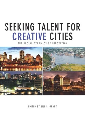 Seeking Talent For Creative Cities The Social Dynamics Of Innovation Jill Grant Editor