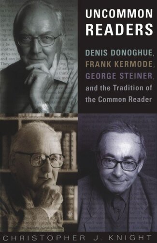 Uncommon Readers Denis Donoghue Frank Kermode George Steiner And The Tradition Of The Common Reader Christopher J Knight
