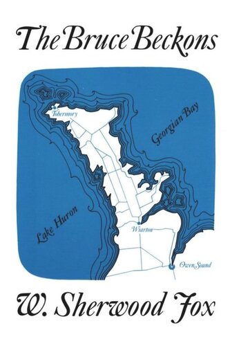 The Bruce Beckons The Story Of Lake Hurons Great Peninsula William Fox