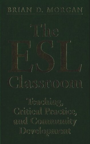 The Esl Classroom Teaching Critical Practice And Community Development Brian Morgan