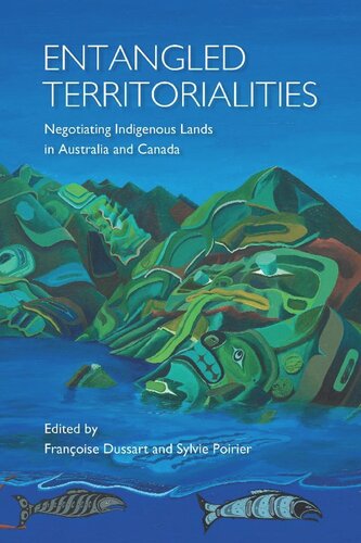 Entangled Territorialities Negotiating Indigenous Lands In Australia And Canada Francoise Dussart Editor Sylvie Poirier Editor