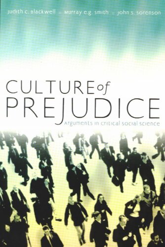 Culture Of Prejudice Arguments In Critical Social Science Judith Blackwell Murray Eg Smith John Sorenson