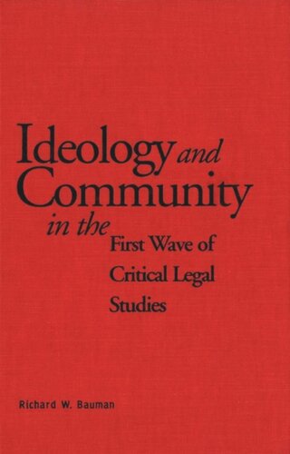 Ideology And Community In The First Wave Of Critical Legal Studies Richard Bauman