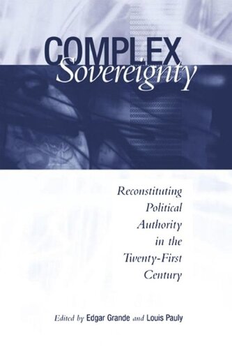Complex Sovereignty Reconstituting Political Authority In The Twentyfirst Century Edgar Grande Editor Louis W Pauly Editor