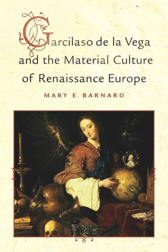 Garcilaso De La Vega And The Material Culture Of Renaissance Europe Mary E Barnard