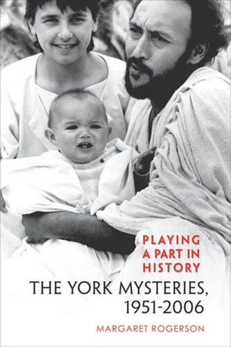 Playing A Part In History The York Mysteries 1951 2006 Margaret Rogerson