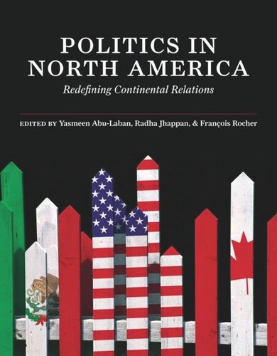 Politics In North America Redefining Continental Relations Yasmeen Abulaban Editor Radha Jhappan Editor Francois Rocher Editor