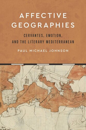 Affective Geographies Cervantes Emotion And The Literary Mediterranean Paul Michael Johnson