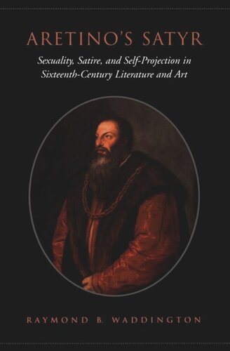 Aretinos Satyr Sexuality Satire And Selfprojection In Sixteenthcentury Literature And Art Raymond Waddington