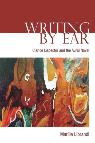 Writing By Ear Clarice Lispector And The Aural Novel Marilia Librandi
