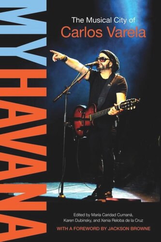 My Havana The Musical City Of Carlos Varela Maria Carida Cumana Editor Karen Dubinsky Editor Xenia Reloba De La Cruz Editor