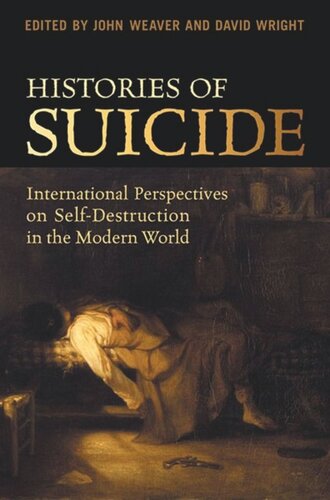 Histories Of Suicide International Perspectives On Selfdestruction In The Modern World John Weaver David Wright