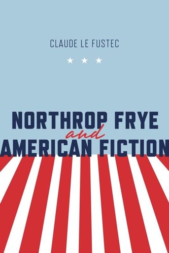 Northrop Frye And American Fiction Claude Le Fustec