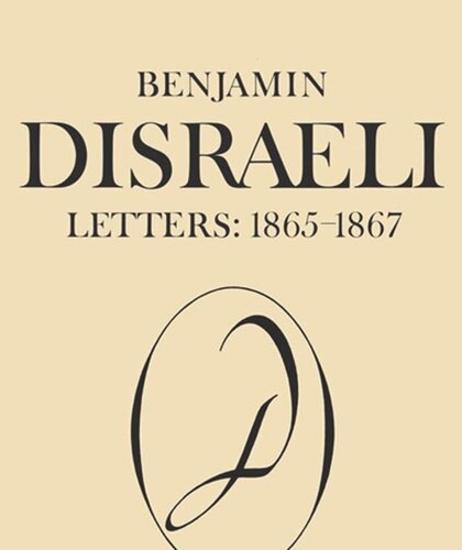 Benjamin Disraeli Letters 18651867 Volume Ix Michael W Pharand Editor Ellen L Hawman Editor Mary S Millar Editor Sandra Den Otter Editor Mg Wiebe Editor