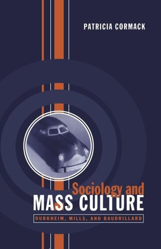 Sociology And Mass Culture Durkheim Mills And Baudrillard Patricia Cormack