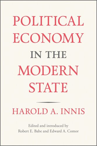 Political Economy In The Modern State Harold A Innis Editor Robert E Babe Editor Edward A Comor Editor