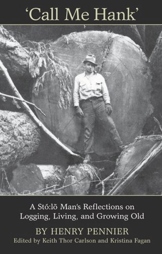 Call Me Hank A Stl Mans Reflections On Logging Living And Growing Old Keith Carlson Editor Kristina Fagan Editor