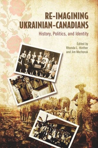 Reimagining Ukrainiancanadians History Politics And Identity James Mochoruk Editor Rhonda L Hinther Editor