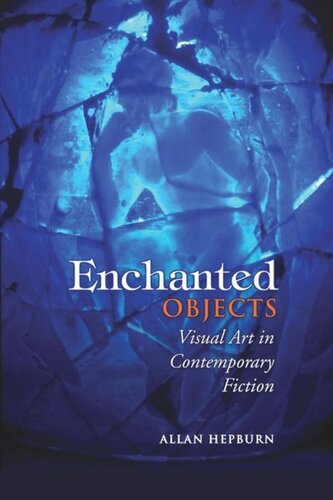 Enchanted Objects Visual Art In Contemporary Fiction Allan Hepburn