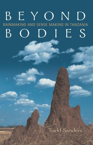 Beyond Bodies Rainmaking And Sensemaking In Tanzania Todd Sanders