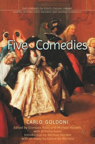 Five Comedies Carlo Goldoni Author Gianluca Rizzo Editor Michael Hackett Editor Michael Hackett Editor Brittany Asaro Editor Cesare De Michelis Editor
