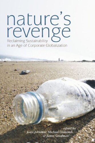 Natures Revenge Reclaiming Sustainability In An Age Of Corporate Globalization Josee Johnston Editor Mike Gismondi Editor James Goodman Editor