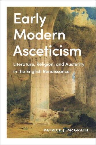 Early Modern Asceticism Literature Religion And Austerity In The English Renaissance Patrick J Mcgrath