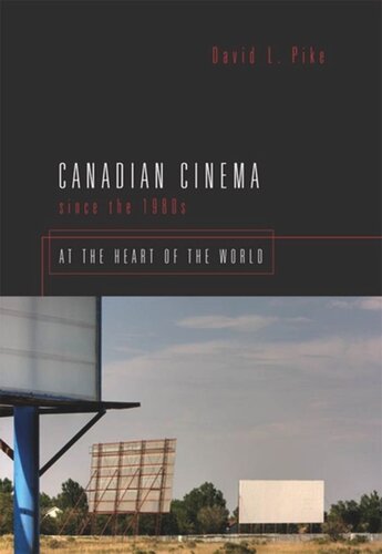Canadian Cinema Since The 1980s At The Heart Of The World David L Pike