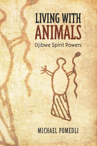 Living With Animals Ojibwe Spirit Powers Michael Pomedli