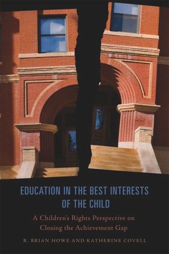Education In The Best Interests Of The Child A Childrens Rights Perspective On Closing The Achievement Gap R Brian Howe Katherine Covell