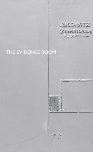 The Evidence Room Anne Bordeleau Sascha Hastings Robert Jan Van Pelt Donald Mckay