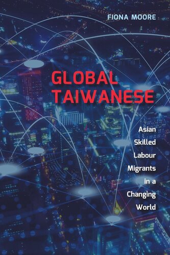 Global Taiwanese Asian Skilled Labour Migrants In A Changing World Fiona Moore