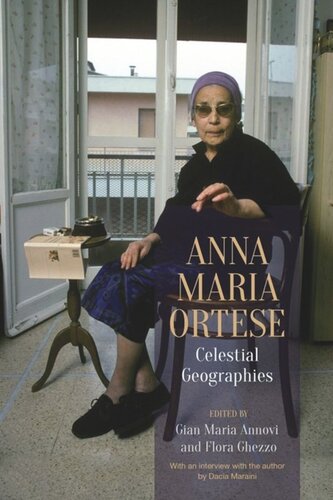 Anna Maria Ortese Celestial Geographies Gian Maria Annovi Editor Flora Ghezzo Editor