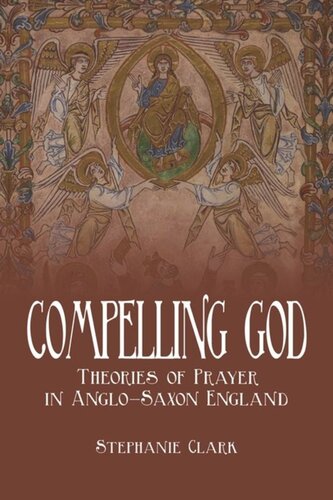Compelling God Theories Of Prayer In Anglosaxon England Stephanie Clark