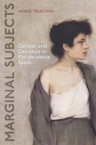 Marginal Subjects Gender And Deviance In Nineteenth Century Spain Akiko Tsuchiya