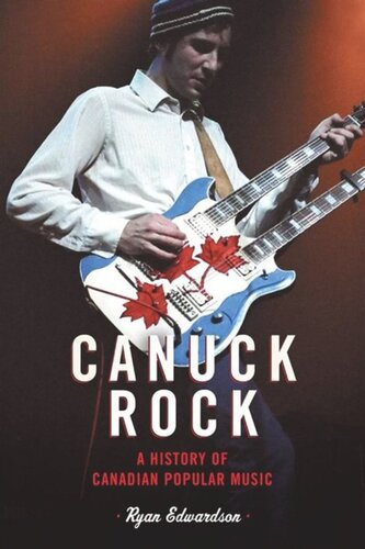 Canuck Rock A History Of Canadian Popular Music Ryan Edwardson
