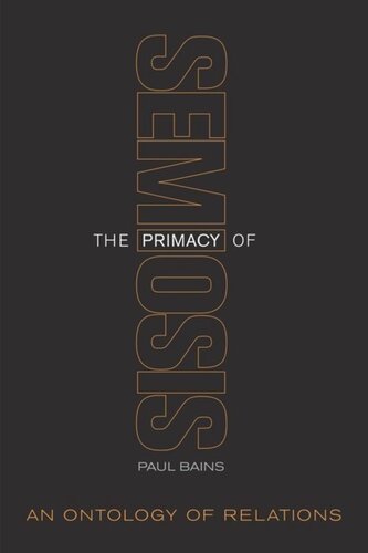 The Primacy Of Semiosis An Ontology Of Relations Paul Bains