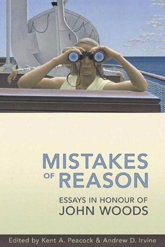 Mistakes Of Reason Essays In Honour Of John Woods Andrew D Irvine Editor Kent A Peacock Editor