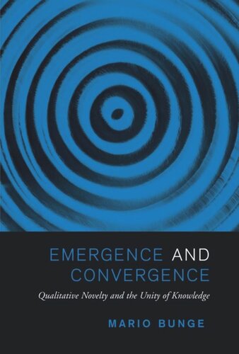 Emergence And Convergence Qualitative Novelty And The Unity Of Knowledge Mario Bunge