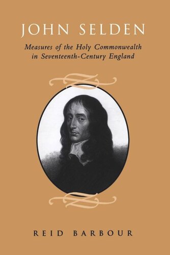 John Selden Measures Of The Holy Commonwealth In Seventeenthcentury England Reid Barbour