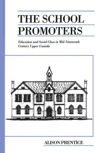 The School Promoters Education And Social Class In Midnineteenth Century Upper Canada Alison Prentice