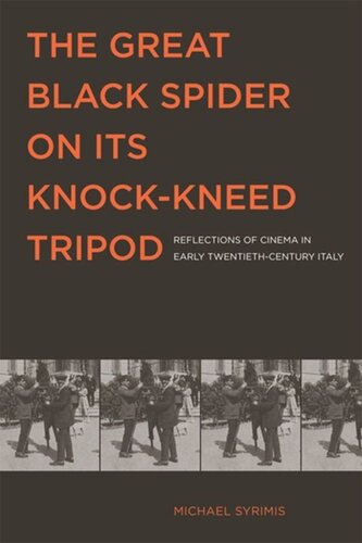 The Great Black Spider On Its Knockkneed Tripod Reflections Of Cinema In Early Twentiethcentury Italy Michael Syrimis