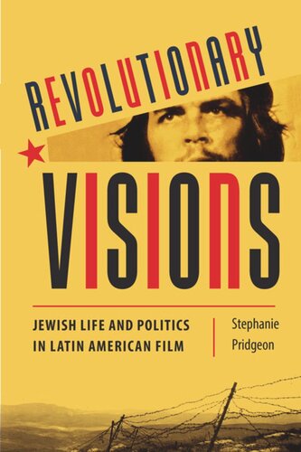 Revolutionary Visions Jewish Life And Politics In Latin American Film Stephanie M Pridgeon