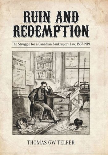 Ruin And Redemption The Struggle For A Canadian Bankruptcy Law 18671919 Thomas G W Telfer