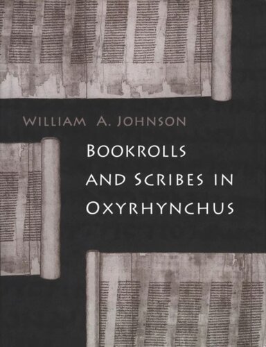 Bookrolls And Scribes In Oxyrhynchus William A Johnson
