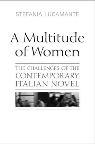 A Multitude Of Women The Challenges Of The Contemporary Italian Novel Stefania Lucamante