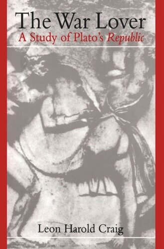 The War Lover A Study Of Platos Republic Leon Harold Craig