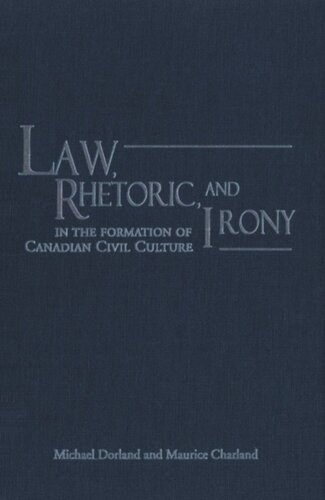 Law Rhetoric And Irony In The Formation Of Canadian Civil Culture Maurice Charland Michael Dorland
