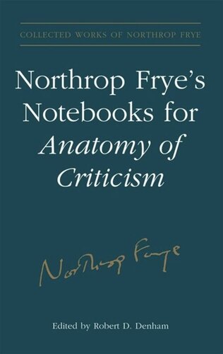 Northrop Fryes Notebooks For Anatomy Of Critcism Northrop Frye Editor Robert D Denham Editor